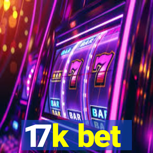17k bet